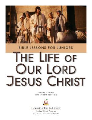 Growing Up In Grace: The Life of Our Lord Jesus Christ